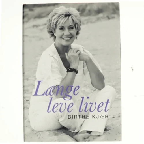 Længe leve livet af Birthe Kjær (Bog)