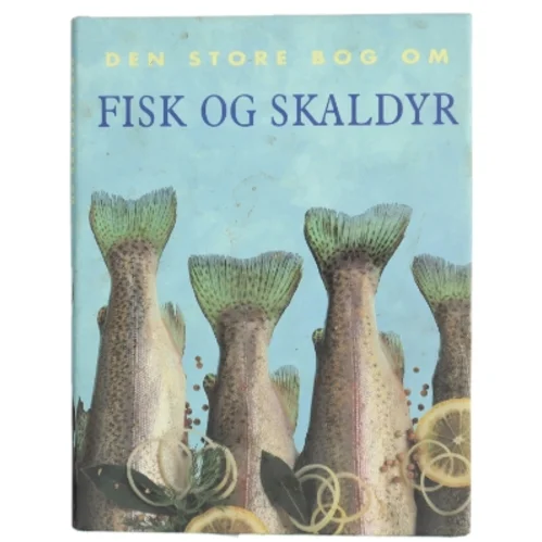 Den store bog om fisk og skaldyr af Kasper Monty (Bog)