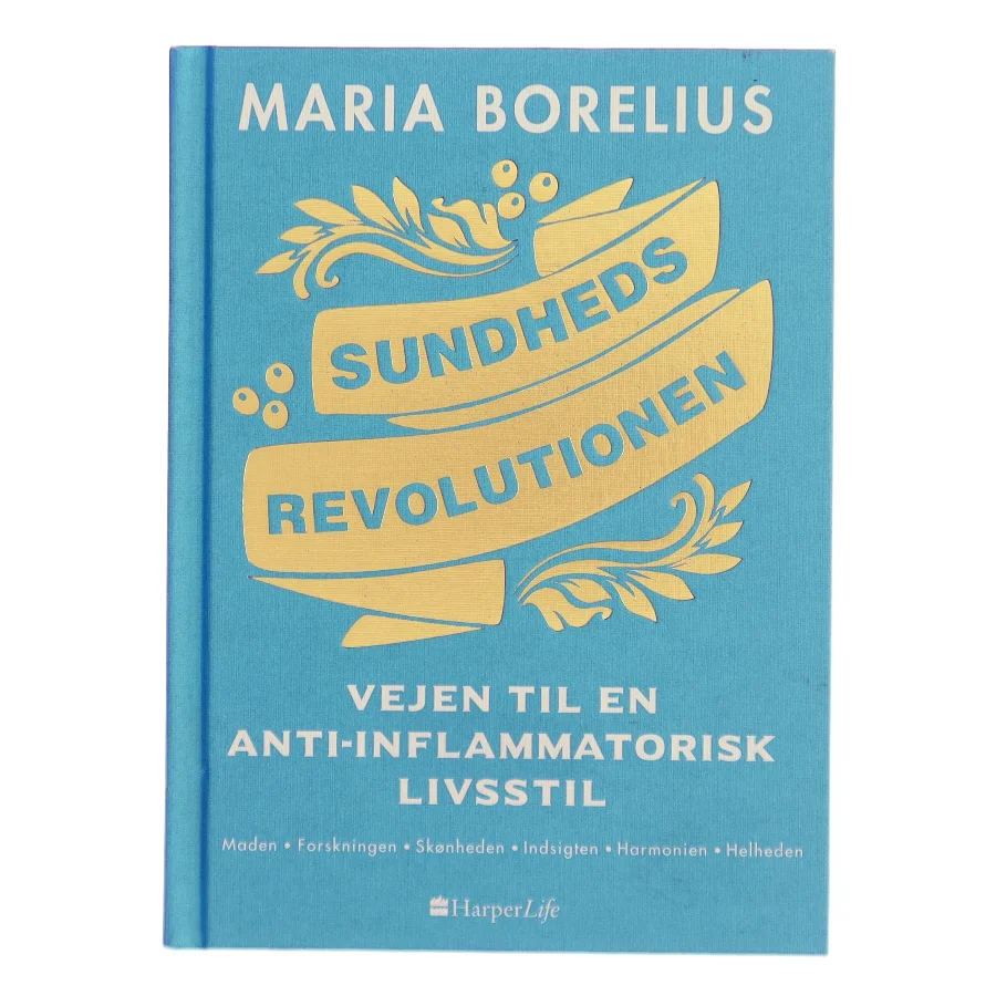 Sundhedsrevolutionen : vejen til anti-inflammatorisk livsstil : maden, forskningen, skønheden, indsigten, harmonien, helheden af Maria Borelius (Bog)