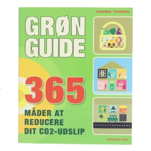 Grøn guide : 365 måder at reducere dit CO₂-udslip af Joanna Yarrow (Bog)