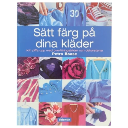 Sätt färg på dina kläder af Petra Boase