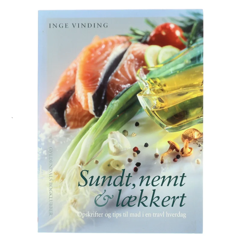 Sundt, nemt & lækkert : opskrifter og tips til mad i en travl hverdag af Inge Vinding (Bog)