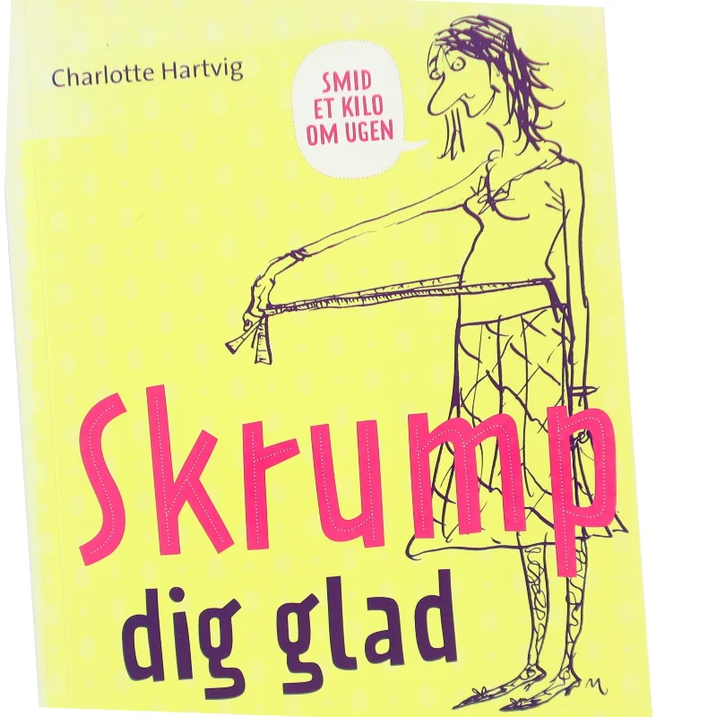 Skrump dig glad : smid et kilo om ugen af Charlotte Hartvig (Bog)