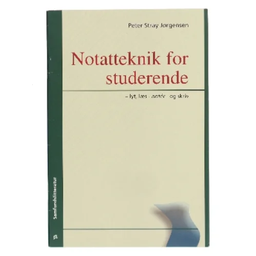 Notatteknik for studerende : lyt, læs - notér - og skriv af Peter Stray Jørgensen (Bog)