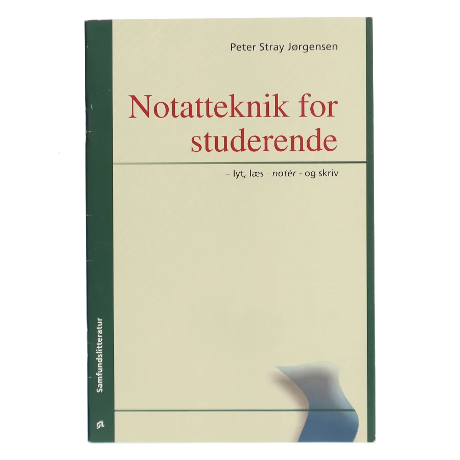 Notatteknik for studerende : lyt, læs - notér - og skriv af Peter Stray Jørgensen (Bog)