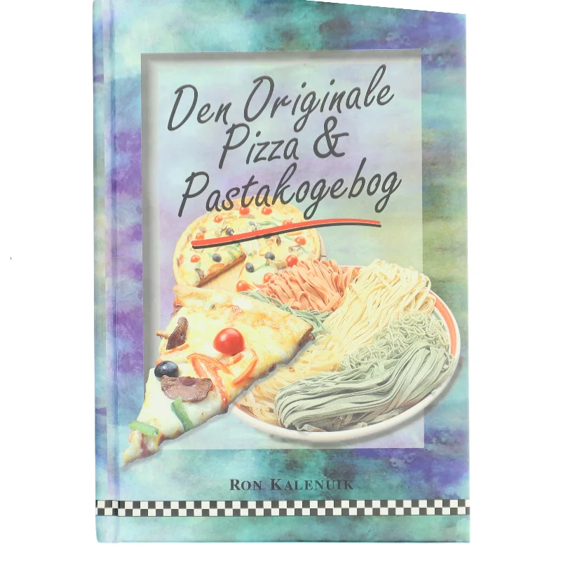 Den Originale Pizza & Pastakogebog af Ron Kalenuik (Bog)