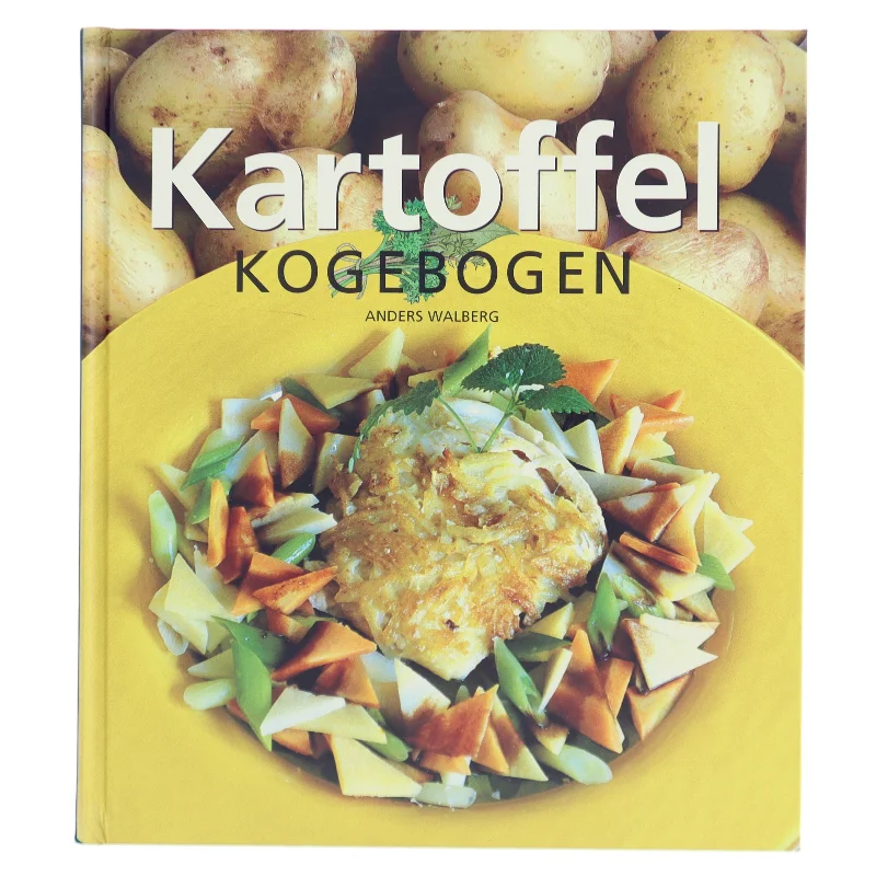 Kartoffel kogebogen : kartoffelopskrifter for alle sanser af Anders Walberg (Bog)