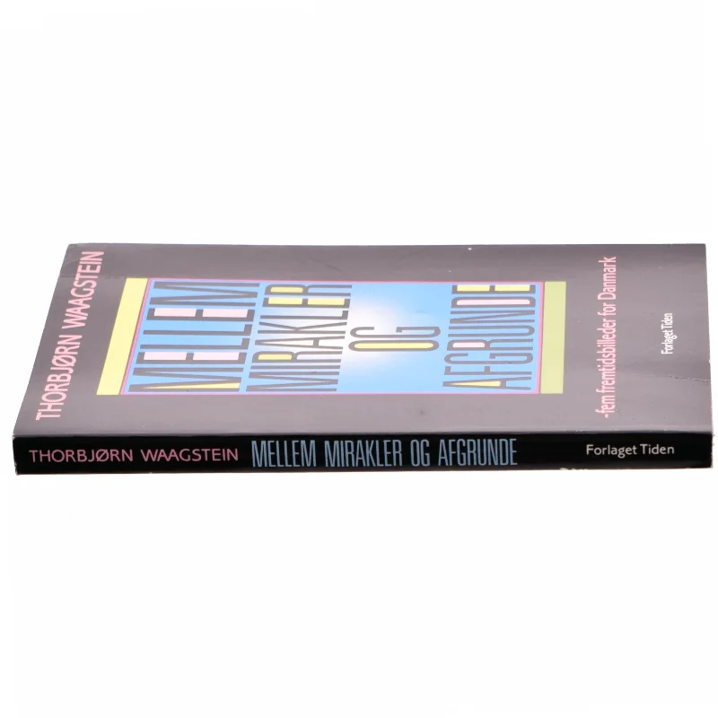 Mellem mirakler og afgrunde - 5 fremtidsbilleder for Danmark Af Thorbjørn Waagstein