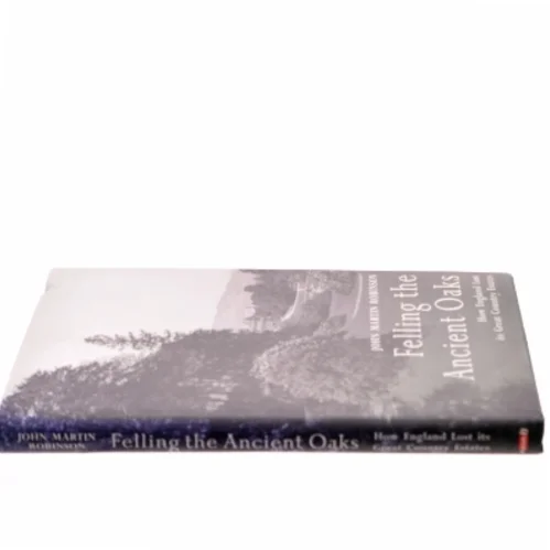 Felling the Ancient Oaks af John Martin Robinson (Bog)