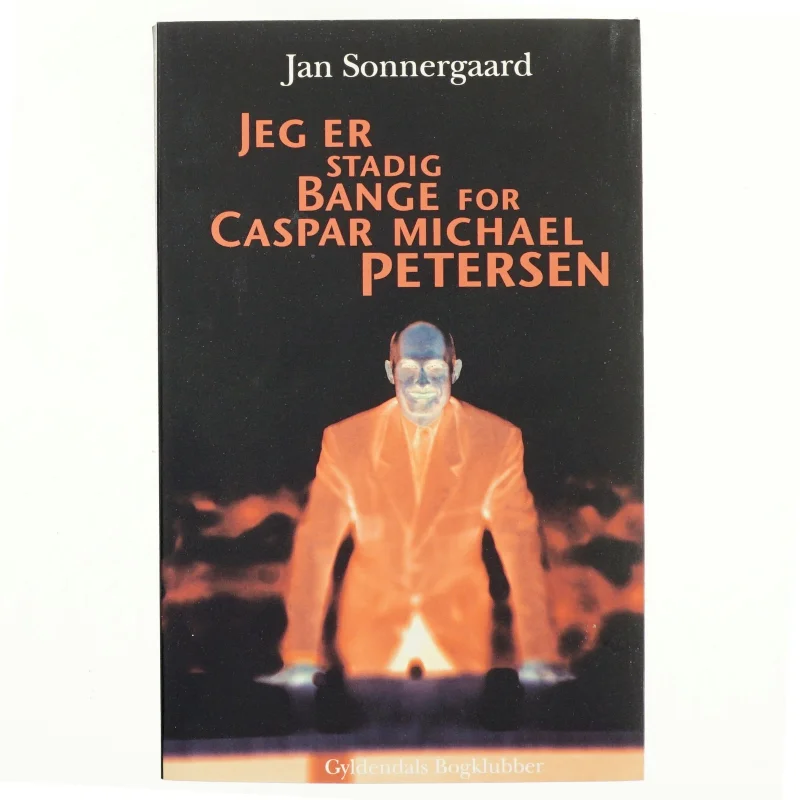 Jeg er stadig bange for Caspar Michael Petersen : noveller af Jan Sonnergaard (Bog)