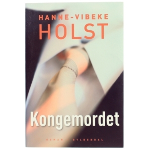 Kongemordet : roman af Hanne-Vibeke Holst (Bog)
