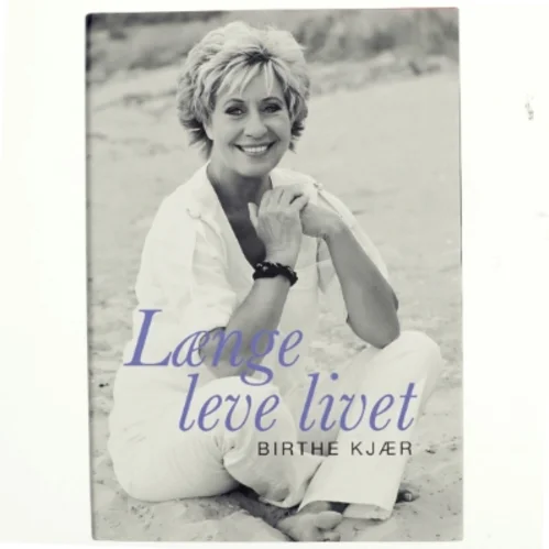 Længe leve livet af Birthe Kjær (Bog)