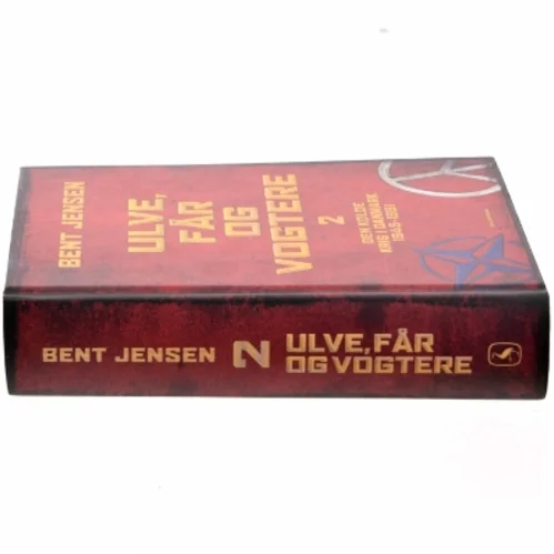 Ulve, får og vogtere : Den Kolde Krig i Danmark 1945-1991. Bind 2 af Bent Jensen (f. 1938) (Bog)