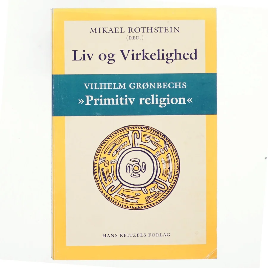 Liv og virkelighed : Vilhelm Grønbechs "Primitiv religion" (Bog)