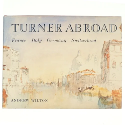 Turner Abroad af Andrew Wilton, Joseph Mallord William Turner (Bog)