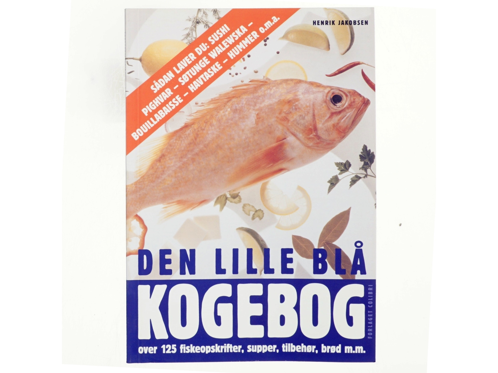 Den lille blå kogebog : over 125 fiskeopskrifter, supper, tilbehør, brød m.m. af Henrik Jakobsen (f. 1949-07-04) (Bog)