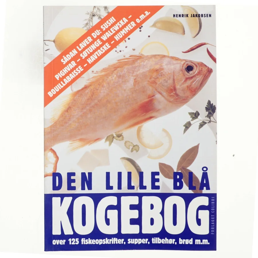 Den lille blå kogebog : over 125 fiskeopskrifter, supper, tilbehør, brød m.m. af Henrik Jakobsen (f. 1949-07-04) (Bog)