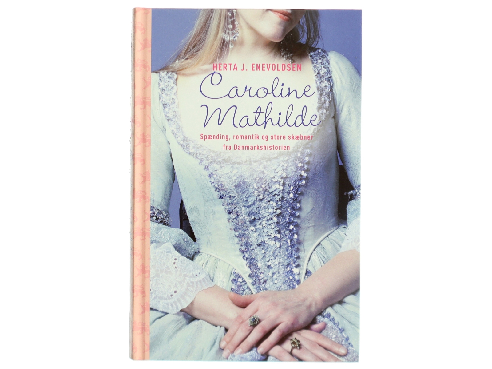 Caroline Mathilde : historisk roman fra Christian d. 7.s tid af Herta J. Enevoldsen (Bog)