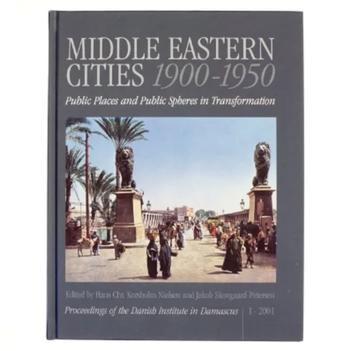 Middle Eastern Cities, 1900-1950 af Hans Chr. Korsholm Nielsen, Jakob Skovgaard-Petersen (Bog)