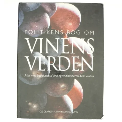 Politikens bog om vinens verden : atlas med beskrivelse af vine og vindistrikter fra hele verden af Oz Clarke (Bog)