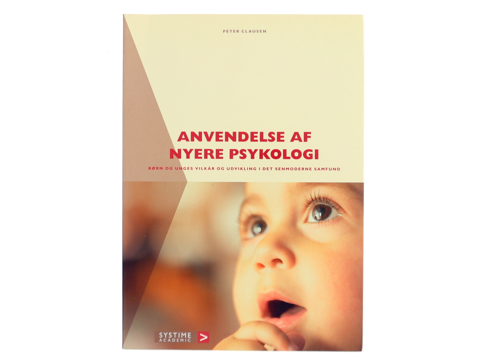 Anvendelse af nyere psykologi : børn og unges vilkår og udvikling i det senmoderne samfund af Peter Clausen (f. 1939) (Bog)
