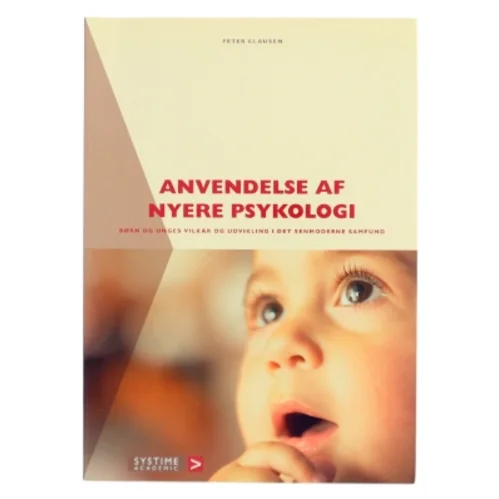 Anvendelse af nyere psykologi : børn og unges vilkår og udvikling i det senmoderne samfund af Peter Clausen (f. 1939) (Bog)