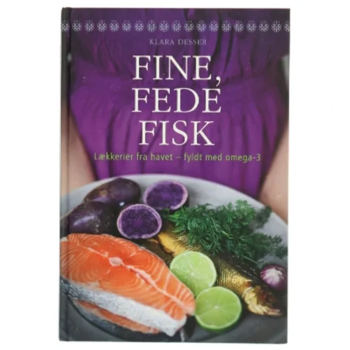 Fine, fede fisk : lækkerier fra havet - fyldt med omega-3 af Klara Desser (Bog)