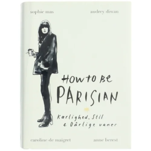 How to be parisian - kærlighed, stil & dårlige vaner af Sophie Mas (Bog)