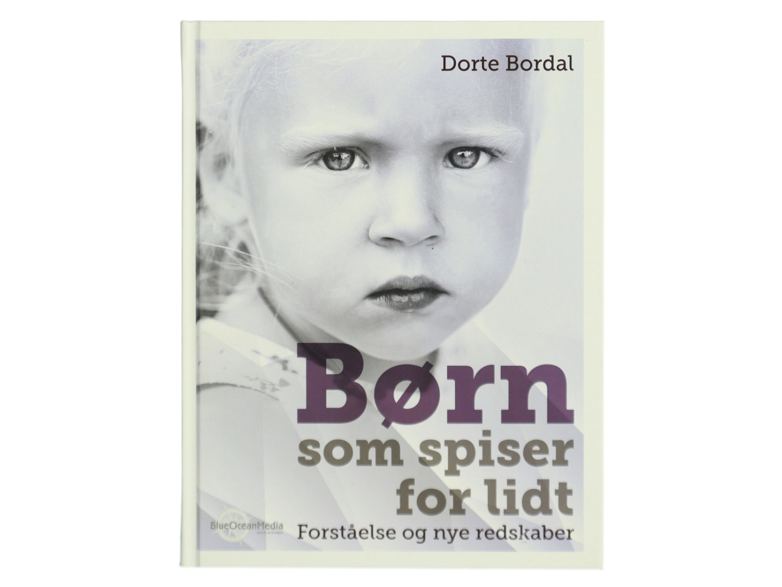 Børn som spiser for lidt : forståelse og nye redskaber af Dorte Bordal (Bog)