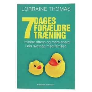 7 dages forældretræning : mindre stress og mere energi i din hverdag med familien af Lorraine Thomas (Bog)