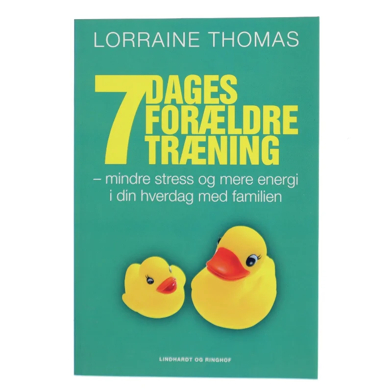 7 dages forældretræning : mindre stress og mere energi i din hverdag med familien af Lorraine Thomas (Bog)