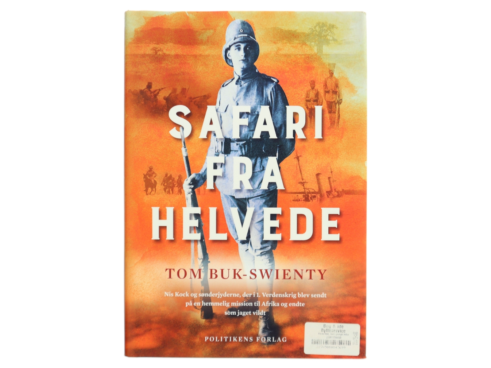 Safari fra helvede : Nis Kock og sønderjyderne, der i 1. verdenskrig blev sendt på en hemmelig mission til Afrika og endte som jaget vildt af Tom Buk-Swienty (Bog)