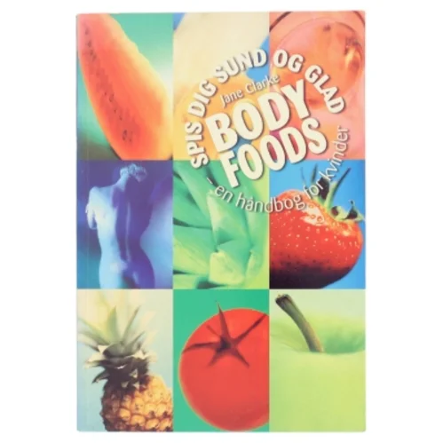 Spis dig sund og glad Body Foods af Jane Clarke (Bog)