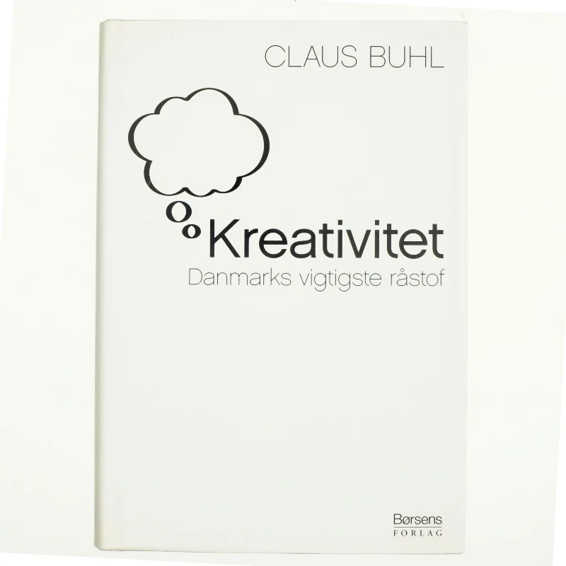 Kreativitet : Danmarks vigtigste råstof af Claus Buhl (f. 1957-11-17) (Bog)
