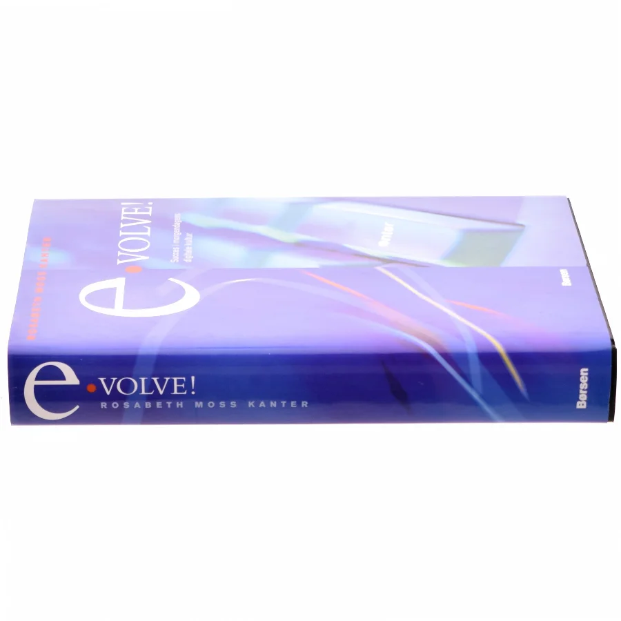Evolve! : succes i morgendagens digitale kultur af Rosabeth Moss Kanter (Bog)