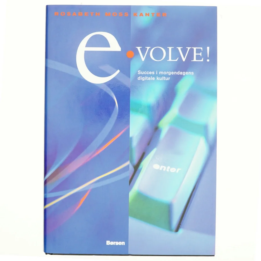 Evolve! : succes i morgendagens digitale kultur af Rosabeth Moss Kanter (Bog)