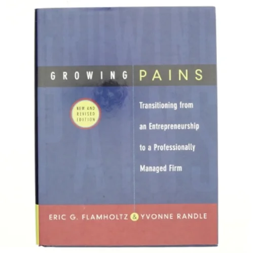 Growing pains : Transitioning from an entrepreneurship to a professionally managed firm (Bog)