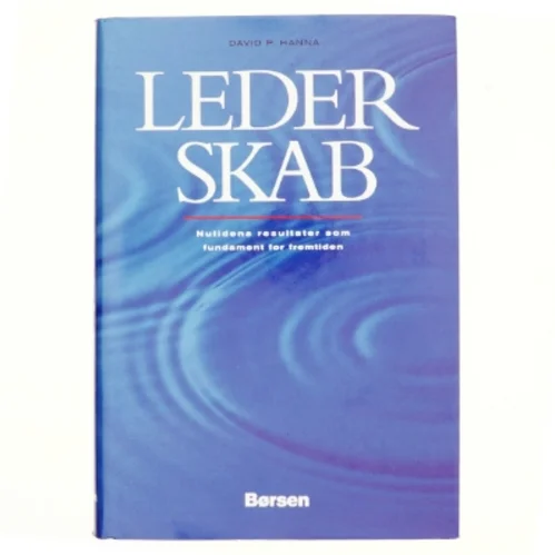 Lederskab : nutidens resultater som fundament for fremtiden af David P. Hanna (Bog)