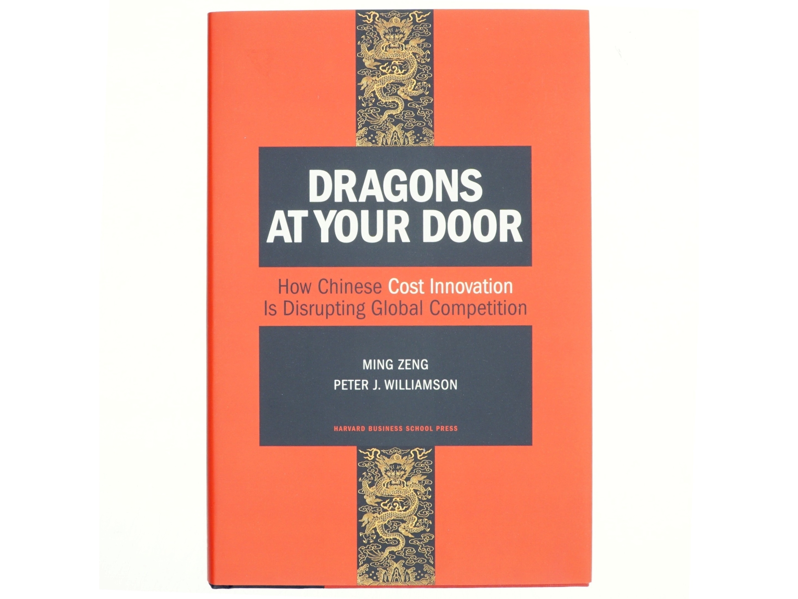 Dragons at your door : how Chinese cost innovation is disrupting global competition (Bog)
