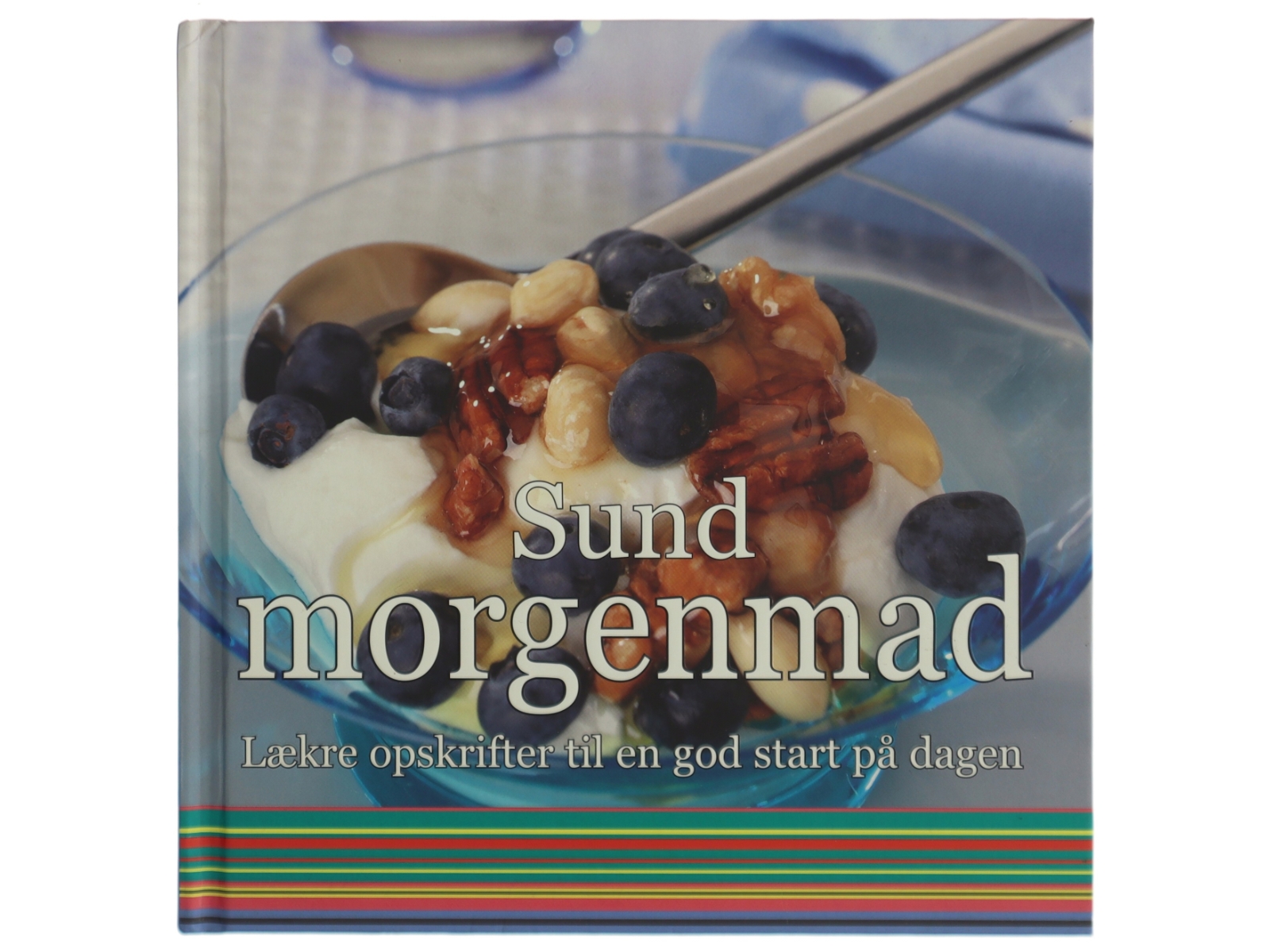 Sund morgenmad : lækre opskrifter til en god start på dagen (Bog)