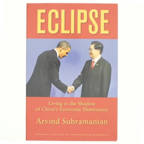 Eclipse : living in the shadow of China's economic dominance af Arvind Subramanian (Bog)