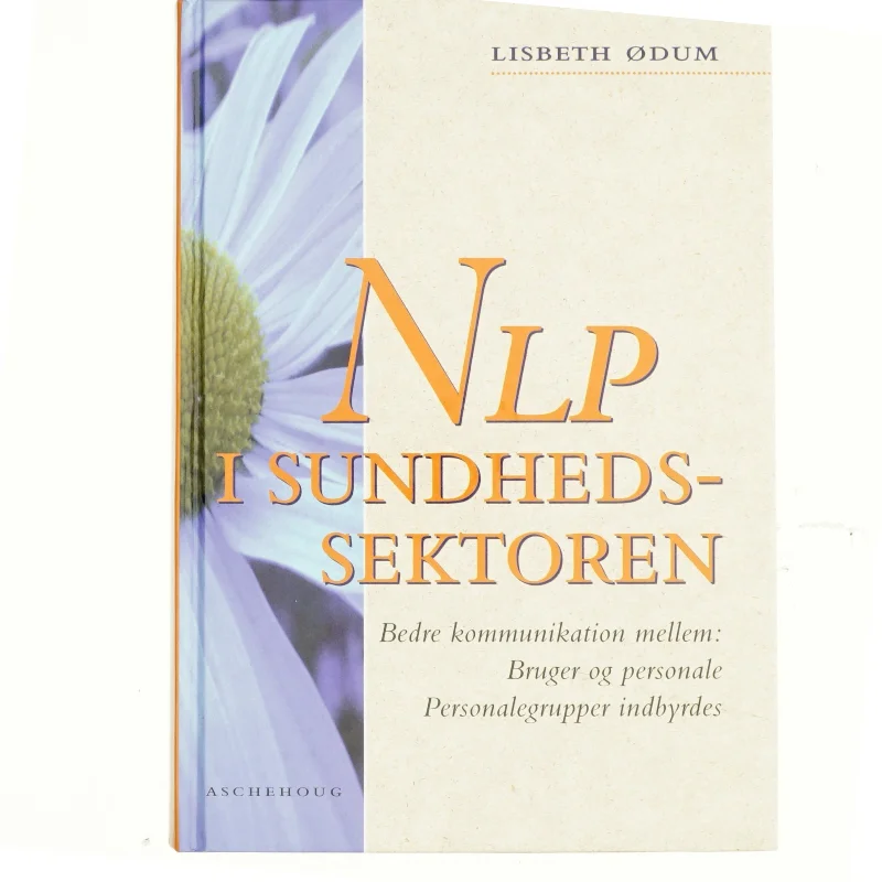NLP i sundhedssektoren : bedre kommunikation mellem: bruger og personale, personalegrupper indbyrdes af Lisbeth Ødum (Bog)