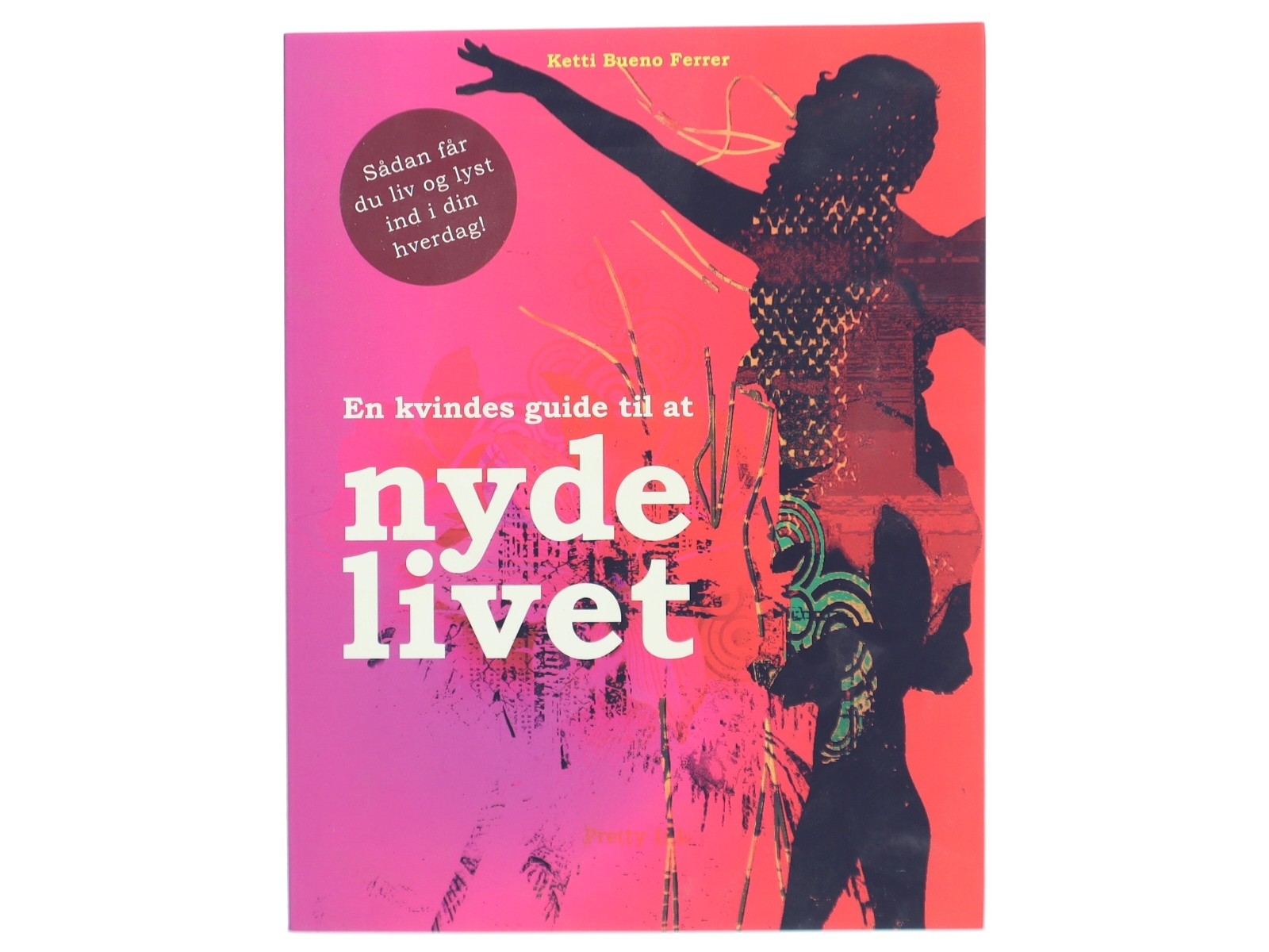 En kvindes guide til at nyde livet af Ketti Bueno Ferrer (Bog)