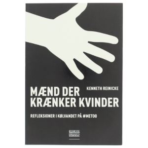 Mænd der krænker kvinder : reflektioner i kølvandet på #MeToo af Kenneth Reinicke (Bog)