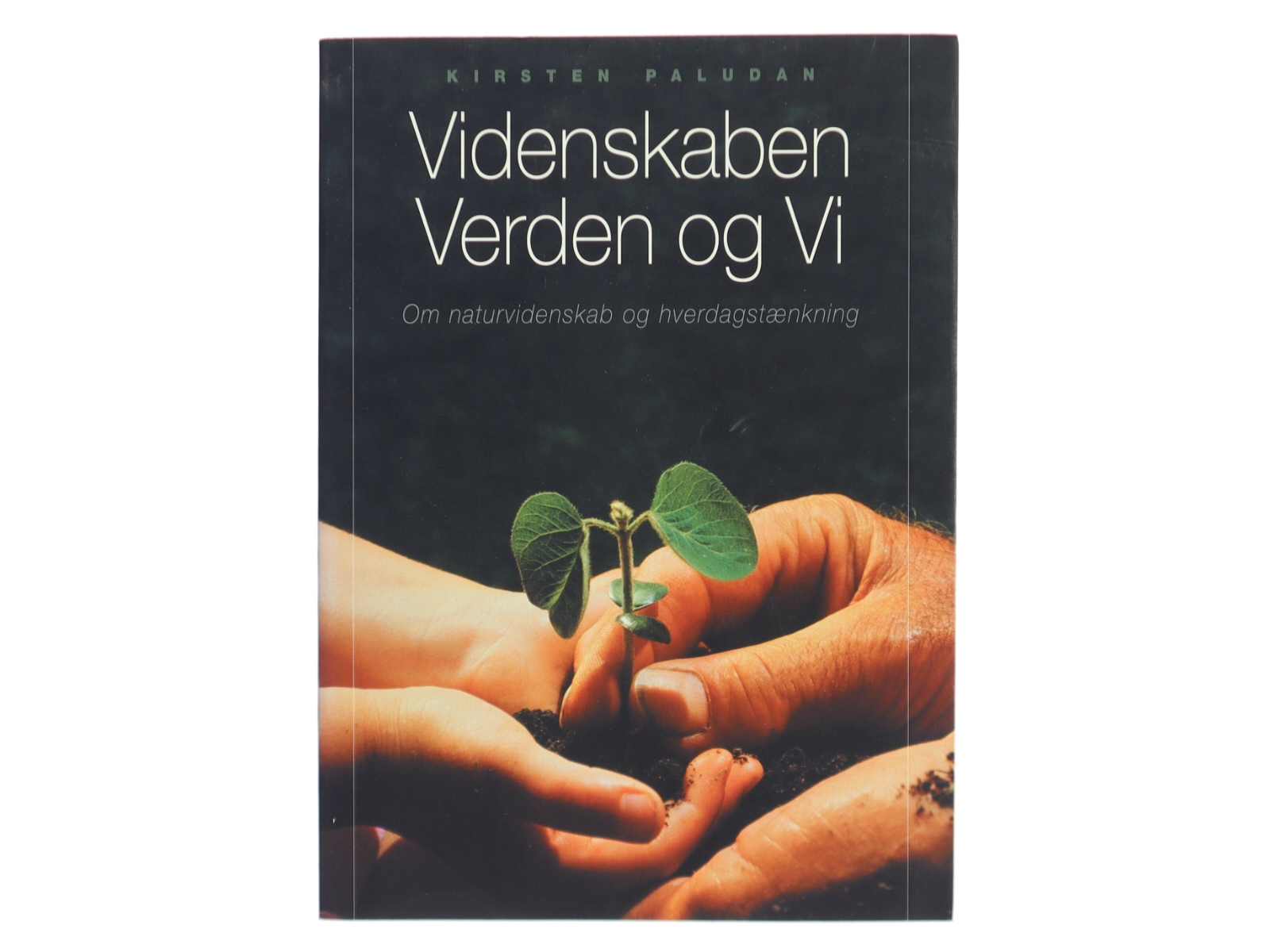 Videnskaben, verden og vi : om naturvidenskab og hverdagstænkning af Kirsten Paludan (f. 1943-09-30) (Bog)