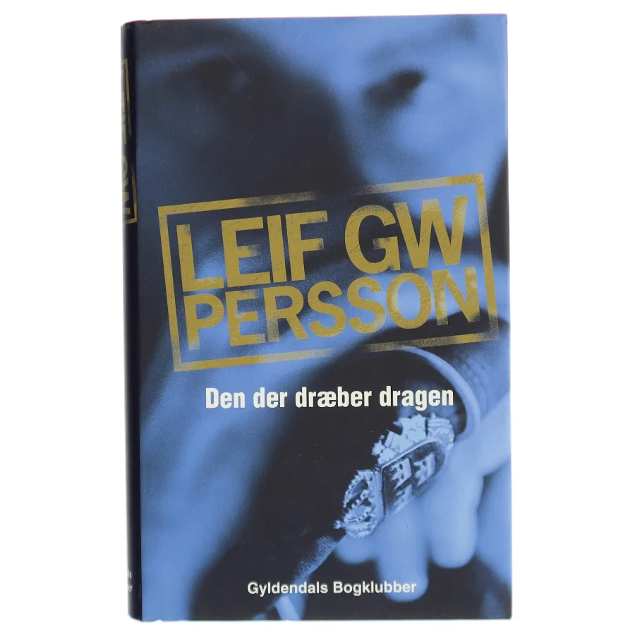 Den der dræber dragen : en roman om en forbrydelse af Leif G. W. Persson (Bog)