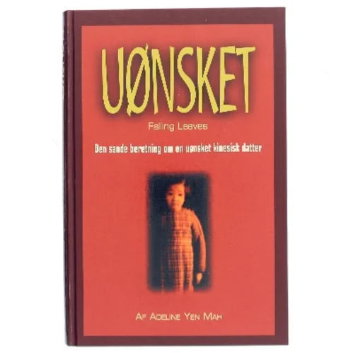 Uønsket : den sande beretning om en uønsket kinesisk datter af Adeline Yen Mah (Bog)