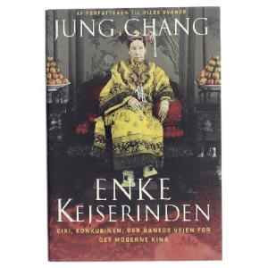 Enkekejserinden : Cixi, konkubinen, der grundlagde det moderne Kina af Jung Chang (Bog)