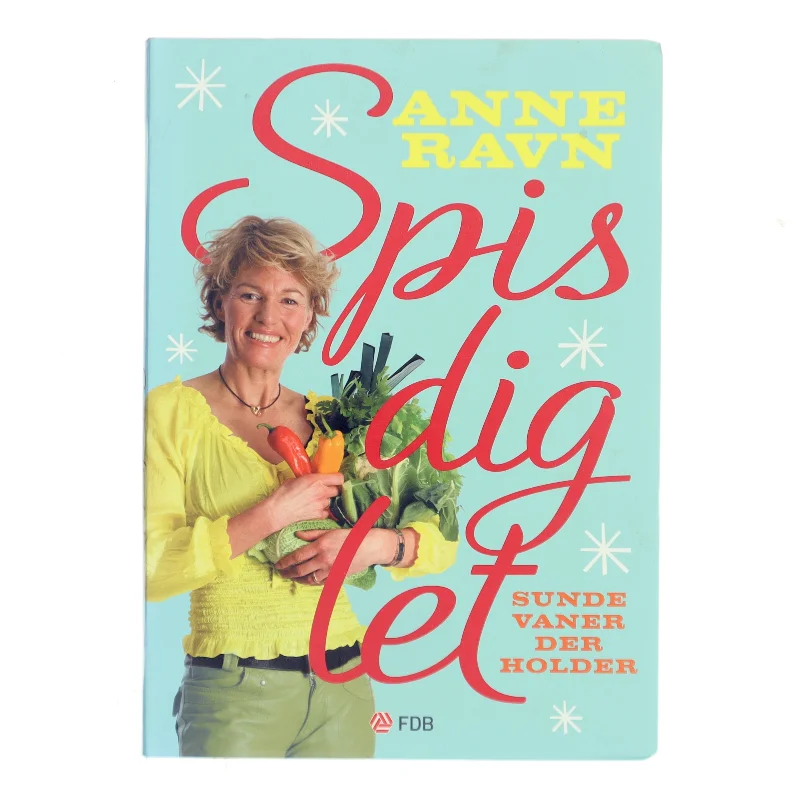 Spis dig let : sunde vaner der holder af Anne W. Ravn (Bog)