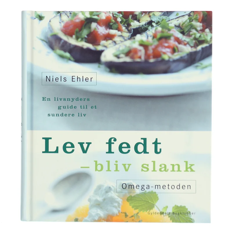 Lev fedt - bliv slank : Omega-metoden : en livsnyders guide til et sundere liv af Niels Ehler (Bog)